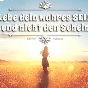 Lebe dein wahres SEIN und nicht den Schein
